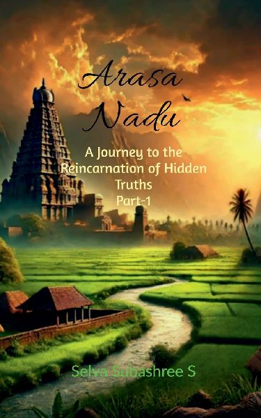 Arasa Nadu: A Journey to The Reincarnation Of The Hidden Truths-Part-1