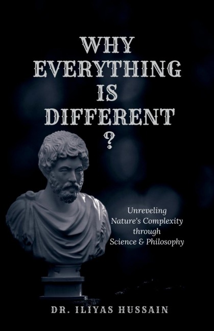Why Everything Is Different ?: Unraveling Nature's complexity through science and philosophy