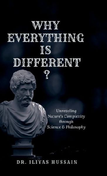 Why Everything Is Different ?: Unraveling Natures complexity through science and philosophy