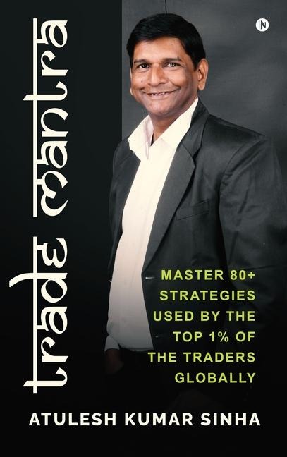 Trade Mantra: Master 80+ Strategies Used By the Top 1% of the Traders Globally