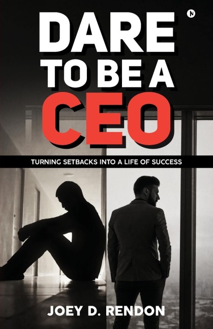 Dare to Be a CEO: Turning Setbacks into a Life of Success