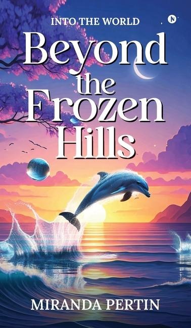 Beyond the Frozen Hills: Into the World