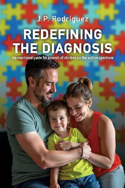 REDEFINING THE DIAGNOSIS: An emotional guide for parents of children on the autism spectrum