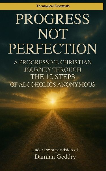 Progress, Not Perfection: A Progressive Christian Journey Through the 12 Steps of Alcoholics Anonymous
