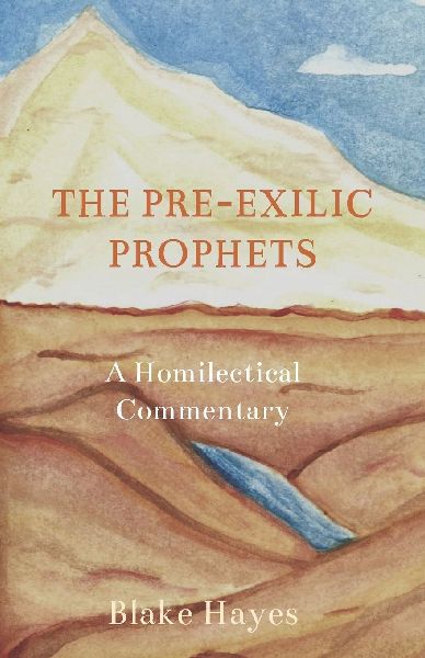 The Pre-Exilic Prophets: A Homiletical Commentary