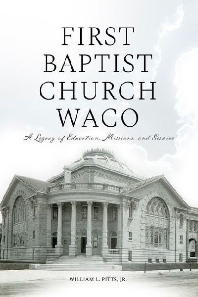 First Baptist Church Waco: A Legacy of Education, Missions, and Service