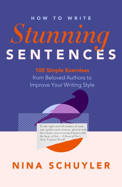 How to Write Stunning Sentences: 100 Simple Exercises from Beloved Authors to Improve Your Writing Style