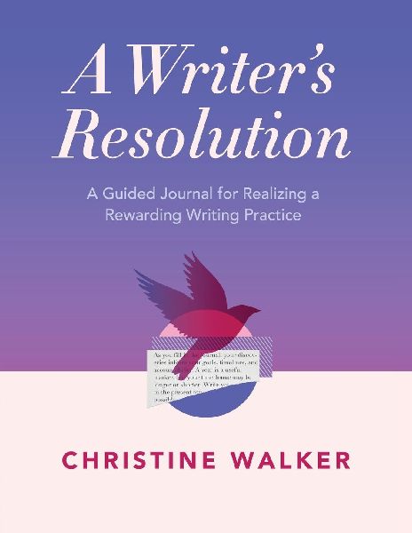 A Writers Resolution: A Guided Journal for Realizing a Rewarding Writing Practice: A Journal