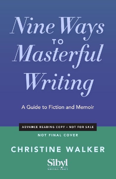 Nine Ways to Masterful Writing: A Guide to Fiction and Memoir