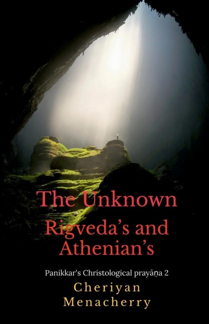 The Unknown Rigveda's and Athenian's: Panikkar's Christological pray&#257;&#7751;a 2