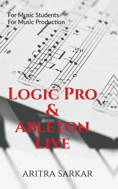 Logic Pro & Ableton Live: A Student's Guide to DAW Workflow and Techniques