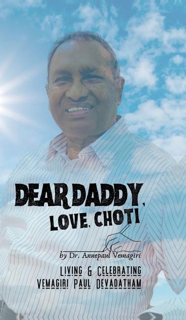 Dear Daddy, Love, Choti: Living & Celebrating Vemagiri Paul Devadatham