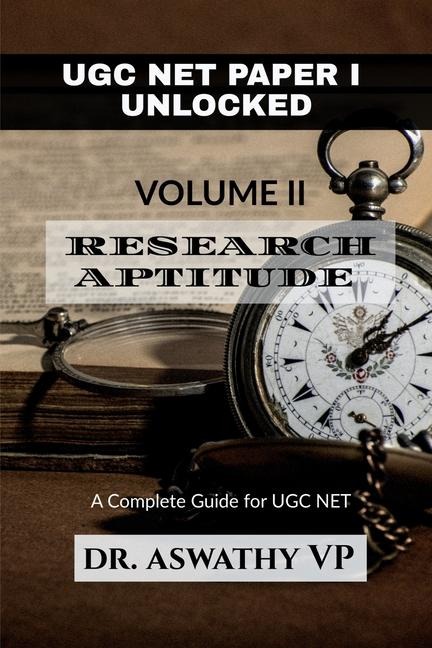 Ugc Net Paper I Unlocked Volume II: RESEARCH APTITUDE: A Complete Guide for UGC NET