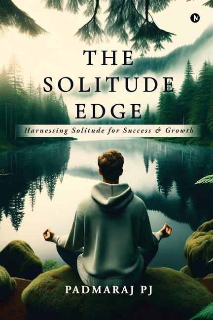 The Solitude Edge: Harnessing Solitude for Success and Growth