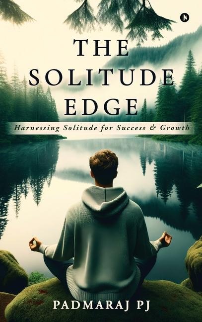 The Solitude Edge: Harnessing Solitude for Success and Growth