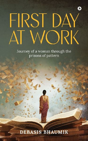 First Day at Work: Journey of a woman through the prisons of pattern