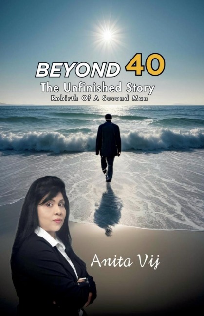 Beyond 40: The Unfinished Story Rebirth of A Second Man: The Unfinished Story Rebirth of A Second Man