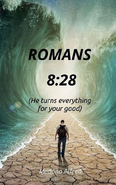 Romans 8: 28: He turns everything for your good