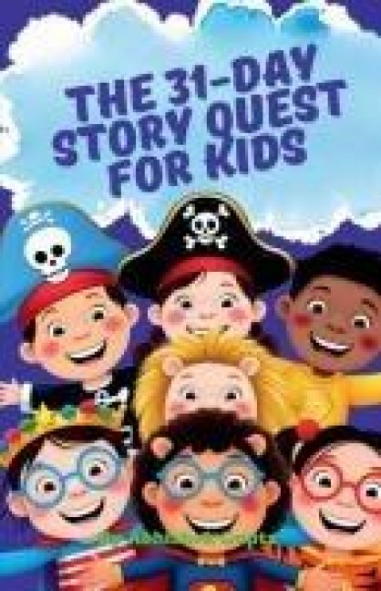 The 31-Day Story Quest for Kids: Building Wisdom, Wonder & Good Habits One Day at a Time