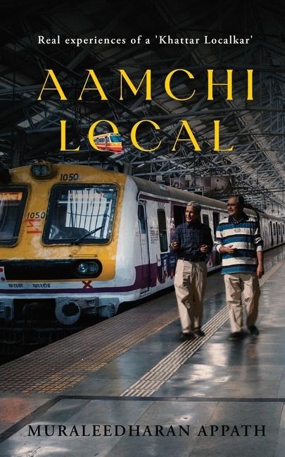 Aamchi Local: Real experiences of a 'Khattar Localkar'