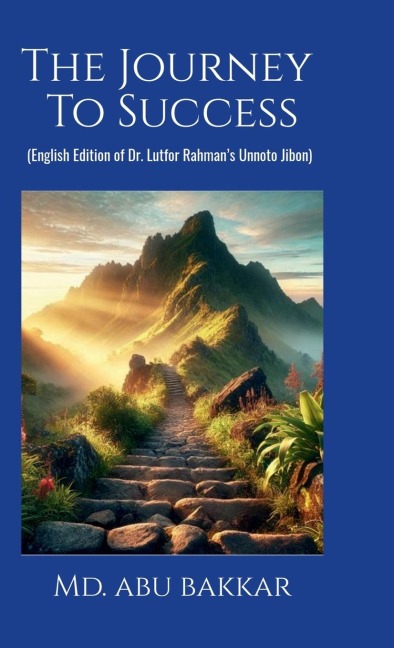 The Journey To Success: English Edition of Dr. Lutfor Rahmans Unnoto Jibon