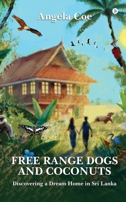 Free Range Dogs and Coconuts: Discovering a Dream Home in Sri Lanka