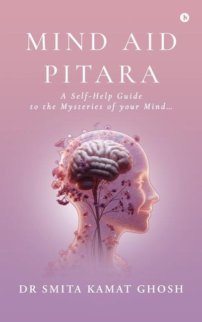 Mind Aid Pitara: A Self-Help Guide to the Mysteries of your Mind...
