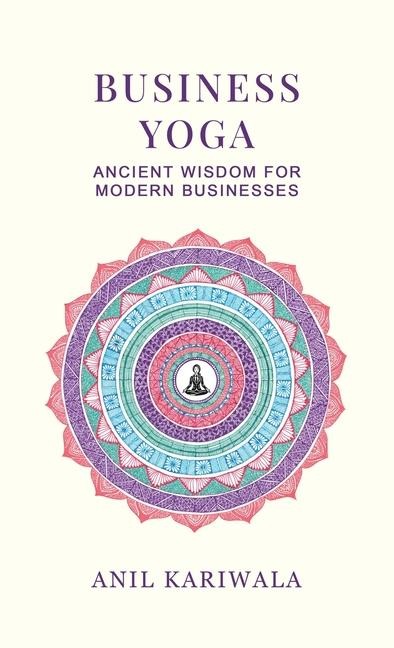 Business Yoga: Ancient Wisdom for Modern Businesses
