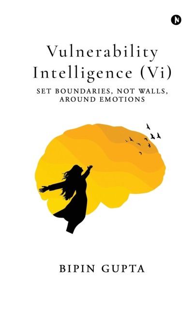 Vulnerability Intelligence (Vi): Set Boundaries, Not Walls, Around Emotions