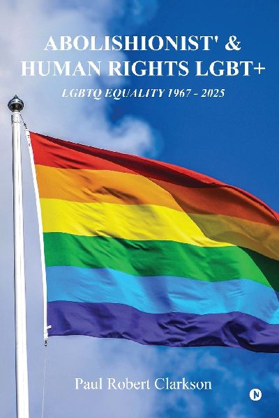 Abolishionist and Human Rights Lgbt+: LGBTQ Equality 1967 - 2025
