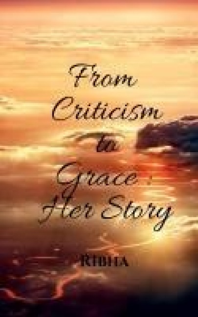 From Criticism to Grace: Her Story