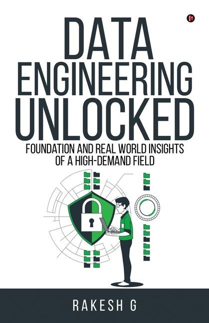 Data Engineering Unlocked: Foundation and Real World Insights of a High-Demand Field