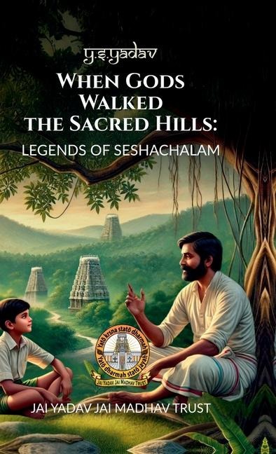When Gods Walked the Sacred Hills: Legends of Seshachalam