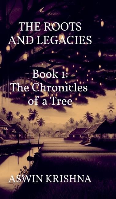 The Roots and Legacies - Book 1: The Chronicles of a Tree