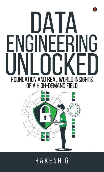Data Engineering Unlocked: Foundation and Real World Insights of a High-Demand Field