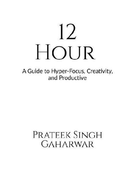 12 Hour: A Guide to Hyper-Focus, Creativity, and Productive