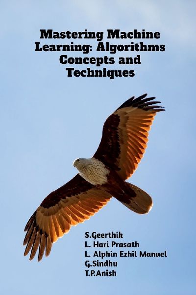 Mastering Machine Learning: Algorithms Concepts and Techniques