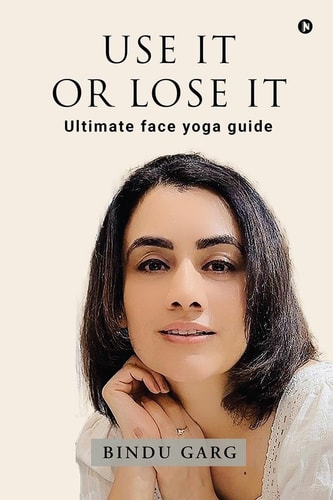 Use it Or Lose it Ultimate Face Yoga Guide