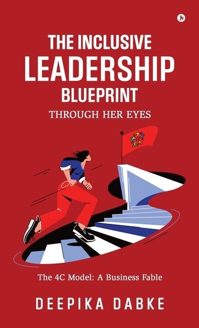 The Inclusive Leadership Blueprint: Through Her Eyes: The 4C Model: A Business Fable