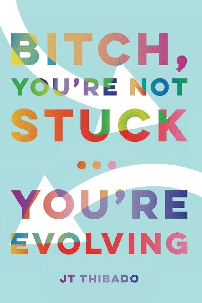 Bitch, Youre Not Stuck...Youre Evolving