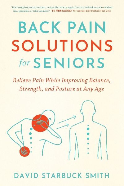 Back Pain Solutions for Seniors: Relieve Pain While Improving Balance, Strength, and Posture at Any Age