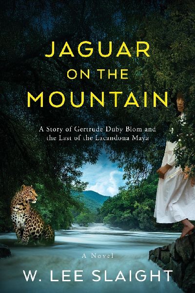 Jaguar on the Mountain: A Story of Gertrude Duby Blom and the Last of the Lacandona Maya
