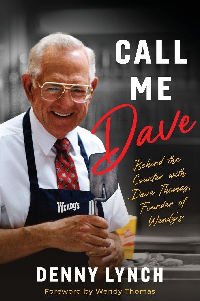 Call Me Dave: Behind the Counter with Dave Thomas, Founder of Wendys