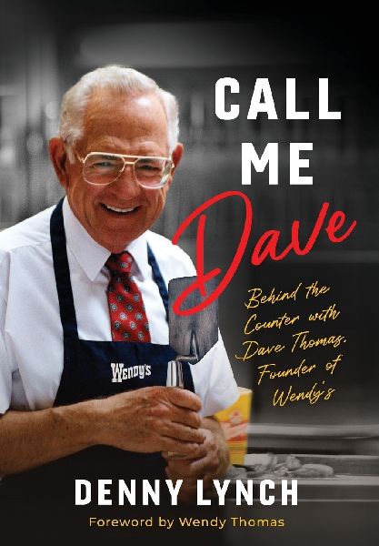 Call Me Dave: Behind the Counter with Dave Thomas, Founder of Wendys