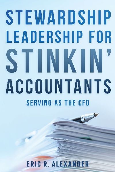 Stewardship Leadership for Stinkin Accountants: Serving as the CFO