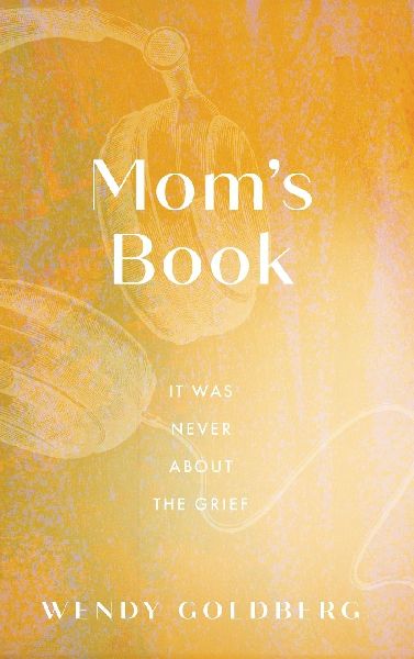 Mom's Book: It Was Never About the Grief