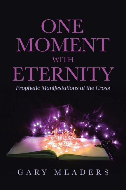 One Moment with Eternity: Prophetic Manifestations at the Cross