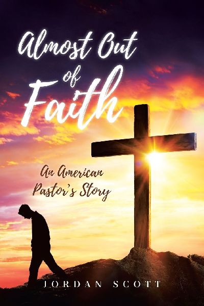 Almost Out of Faith - An American Pastors Story: A Call for Reformation in the Church and Culture