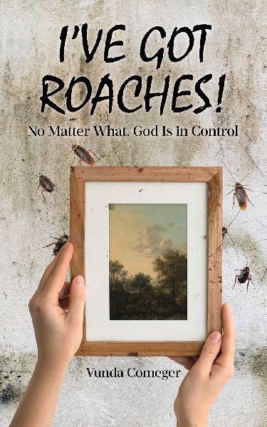 Ive Got Roaches!: No Matter What, God Is in Control