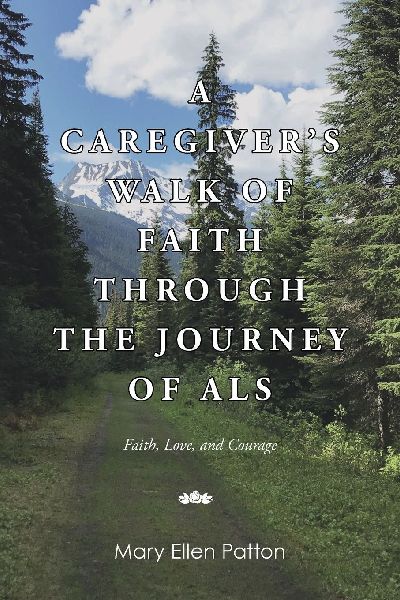 A Caregivers Walk of Faith through the Journey of ALS: Faith, Love, and Courage